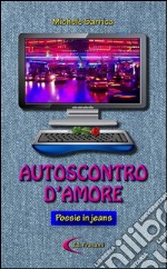 AUTOSCONTRO D'AMORE - Poesie in jeans - . E-book. Formato EPUB ebook