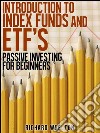 Introduction to Index Funds and ETF's - Passive Investing for Beginners. E-book. Formato EPUB ebook