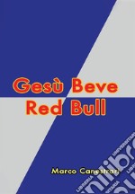 Gesù beve Red Bull. E-book. Formato Mobipocket ebook