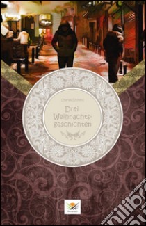 Drei Weihnachtsgeschichten. E-book. Formato EPUB ebook di Charles Dickens