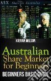 Australian Share Market for Beginners Book: Beginners Basic Guide. E-book. Formato EPUB ebook di Kieran Wilson
