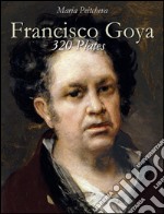 Francisco Goya: 320 plates. E-book. Formato EPUB ebook