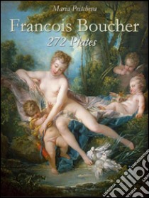 Francois Boucher: 272 plates. E-book. Formato EPUB ebook di Maria Peitcheva