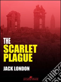 The scarlet plague. E-book. Formato EPUB ebook di Jack London