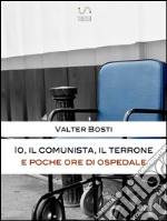 Io, il comunista, il terrone e poche ore di ospedale. E-book. Formato EPUB ebook