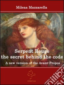 Serpent Rouge the secret behind the code - A new version of the Avant-Propos. E-book. Formato Mobipocket ebook di Milena Mazzarella