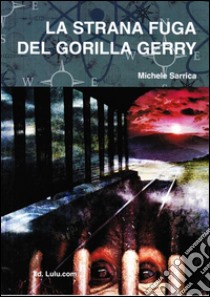 La strana fuga del gorilla Gerry . E-book. Formato Mobipocket ebook di Michele Sarrica