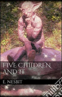 Five Children and It . E-book. Formato Mobipocket ebook di E. Nesbit