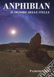 Anphibian - Il Signore Delle Stelle. E-book. Formato Mobipocket ebook di Patrizio Corda