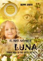 Il mio nome è  LUNA - Storia vera di una gatta persianaBonus in regalo di 10 fiabe inedite. E-book. Formato EPUB ebook