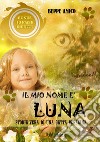 Il mio nome è  LUNA - Storia vera di una gatta persianaBonus in regalo di 10 fiabe inedite. E-book. Formato EPUB ebook