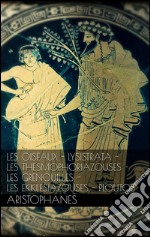 Les oiseaux - Lysistrata - Les Thesmophoriazouses - Les grenouilles - Les Ekklesiazouses - Ploutos.. E-book. Formato EPUB ebook