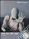 Ma tu chi sei. E-book. Formato Mobipocket ebook di Aldo Di Mauro
