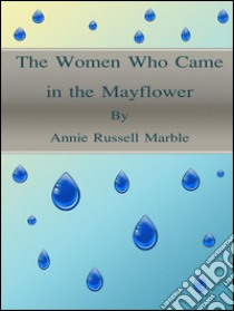 The women who came in the Mayflower. E-book. Formato EPUB ebook di Annie Russell Marble