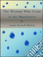 The women who came in the Mayflower. E-book. Formato EPUB ebook