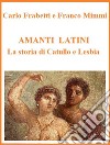 Amanti latini - La storia di Catullo e Lesbia. E-book. Formato EPUB ebook