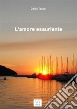 L'amore esauriente. E-book. Formato EPUB ebook