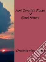 Aunt Carlotte's Stories Of Greek History. E-book. Formato EPUB ebook