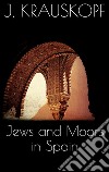 Jews and moors in Spain. E-book. Formato EPUB ebook di Joseph Krauskopf