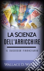 La scienza dell&apos;Arricchire (Tradotto)Il Successo Finanziario. E-book. Formato EPUB ebook