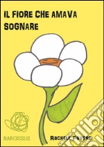 Il fiore che amava sognare. E-book. Formato EPUB ebook