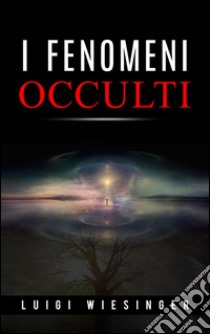 I fenomeni occulti. E-book. Formato EPUB ebook di Luigi Wiesinger