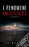 I fenomeni occulti. E-book. Formato EPUB ebook di Luigi Wiesinger