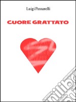 Cuore grattato. E-book. Formato EPUB ebook