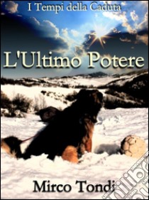 L'Ultimo Potere. E-book. Formato EPUB ebook di Mirco Tondi