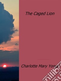 The caged lion. E-book. Formato EPUB ebook di Charlotte Mary Yonge