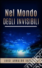 Nel mondo degli invisibili - Sedute medianiche - Frodi - Fantasmi. E-book. Formato EPUB ebook