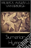 Sumerian Hymns. E-book. Formato EPUB ebook di Frederick Augustus Vanderburgh