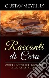 Racconti di cera - Orrore e fantastico in 15 racconti dell&apos;autore de “Il Golem”. E-book. Formato Mobipocket ebook