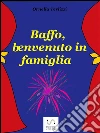 Baffo, benvenuto in famiglia. E-book. Formato Mobipocket ebook di Ornella Terlizzi