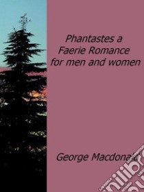 Phantastes a Faerie Romance for men and women. E-book. Formato Mobipocket ebook di George MacDonald