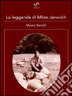 La leggenda di Milan Jansvich. E-book. Formato Mobipocket ebook