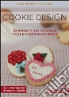 Cookie design. 21 progetti per decorare i tuoi biscotti passo-passo. E-book. Formato EPUB ebook di Deanna Rossi