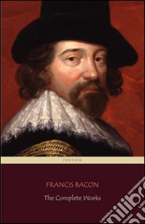 Francis Bacon: The Complete Works (Centaur Classics). E-book. Formato Mobipocket ebook di Francis Bacon