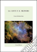 La Luce e il Silenzio. E-book. Formato PDF ebook