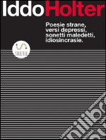 Poesie strane, versi depressi, sonetti maledetti, idiosincrasie.. E-book. Formato Mobipocket