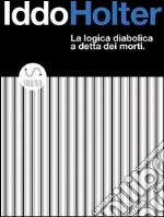 La logica diabolica a detta dei morti. E-book. Formato Mobipocket