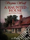 A haunted house and other stories. E-book. Formato Mobipocket ebook di Virginia Woolf