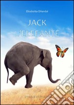 Jack l'elefante. E-book. Formato EPUB ebook