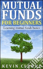 Mutual Funds for Beginners Learning Mutual Funds Basics. E-book. Formato Mobipocket