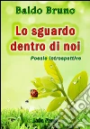 Lo sguardo dentro di noi. E-book. Formato Mobipocket ebook di Baldo Bruno