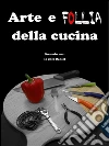 Arte e follia della cucina. E-book. Formato Mobipocket ebook di Daniel Scano