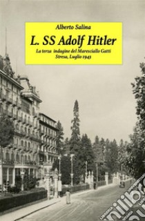 L. SS. Adolf Hitlerla terza indagine del maresciallo Gatti. E-book. Formato EPUB ebook di Alberto Salina