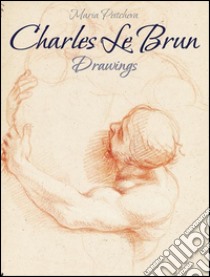 Charles Le Brun:Drawings. E-book. Formato EPUB ebook di Maria Peitcheva