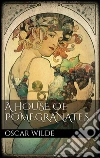 A House of Pomegranates . E-book. Formato EPUB ebook di Oscar Wilde