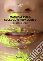 Manuale per il colloquio pedagogico di consulenza. E-book. Formato Mobipocket